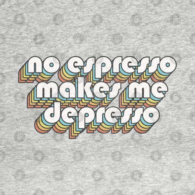 No Espresso Makes Me Depresso  /// Retro Faded-Style Typography Design by DankFutura